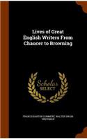Lives of Great English Writers from Chaucer to Browning