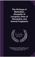 The Writings of Methodius, Alexander of Lycopolis, Peter of Alexandria, and Several Fragments