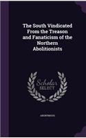 South Vindicated From the Treason and Fanaticism of the Northern Abolitionists: (English)