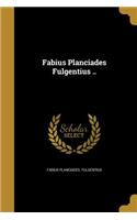 Fabius Planciades Fulgentius ..