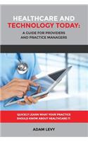 Healthcare And Technology Today: A Guide for Providers and Practice Managers