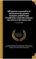 Me Emoires Couronne Es Et Me Emoires Des Savants Etrangers, Publie Es Par L'Acade Emie Royale Des Sciences, Des Lettres Et Des Beaux-Arts; Tome T.49 (1888)