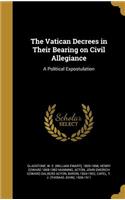 The Vatican Decrees in Their Bearing on Civil Allegiance: A Political Expostulation