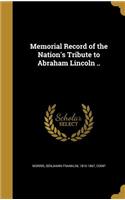 Memorial Record of the Nation's Tribute to Abraham Lincoln ..