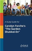 A Study Guide for Carolyn Forche's the Garden Shukkei-En