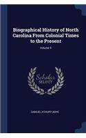 Biographical History of North Carolina From Colonial Times to the Present; Volume 5