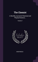 The Chemist: A Monthly Journal of Chemical and Physical Science...; Volume 1