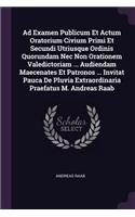 Ad Examen Publicum Et Actum Oratorium Civium Primi Et Secundi Utriusque Ordinis Quorundam Nec Non Orationem Valedictoriam ... Audiendam Maecenates Et Patronos ... Invitat Pauca De Pluvia Extraordinaria Praefatus M. Andreas Raab