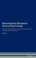 Reversing Acne Mechanica: Overcoming Cravings the Raw Vegan Plant-Based Detoxification & Regeneration Workbook for Healing Patients. Volume 3