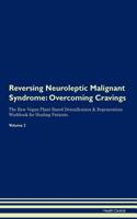 Reversing Neuroleptic Malignant Syndrome: Overcoming Cravings The Raw Vegan Plant-Based Detoxification & Regeneration Workbook for Healing Patients.Volume 3