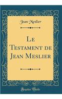 Le Testament de Jean Meslier (Classic Reprint)