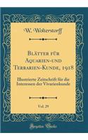 BlÃ¤tter FÃ¼r Aquarien-Und Terrarien-Kunde, 1918, Vol. 29: Illustrierte Zeitschrift FÃ¼r Die Interessen Der Vivarienkunde (Classic Reprint)