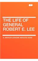 The Life of General Robert E. Lee