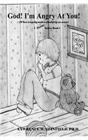 God! I'm Angry at You!: When Tragedy Makes Absolutely No Sense