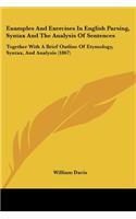 Examples and Exercises in English Parsing, Syntax and the Analysis of Sentences: Together with a Brief Outline of Etymology, Syntax, and Analysis (186