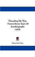 Threading My Way: Twenty-Seven Years of Autobiography (1874)