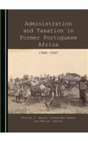 Administration and Taxation in Former Portuguese Africa: 1900-1945