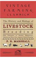 History and Biology of Livestock Breeding - With Information on Heredity, Reproduction, Selection and Many Other Aspects of Animal Breeding