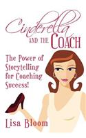 Cinderella and the Coach - the Power of Storytelling for Coaching Success!: The Power of Storytelling for Coaching Success!