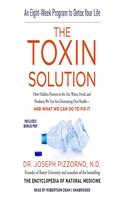 Toxin Solution: How Hidden Poisons in the Air, Water, Food, and Products We Use Are Destroying Our Health--And What We Can Do to Fix It