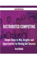 Distributed Computing - Simple Steps to Win, Insights and Opportunities for Maxing Out Success
