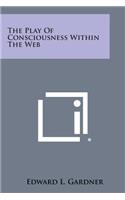 Play of Consciousness Within the Web