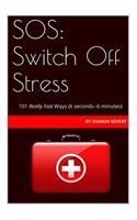 SOS: Switch Off Stress: 101 Really Fast Ways(English)