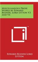 Miscellaneous Prose Works by Edward Bulwer, Lord Lytton V3 and V4