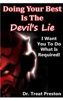 Doing Your Best Is The Devil's Lie: I Want You To Do What Is Required!