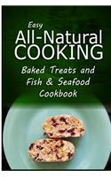 Easy All-Natural Cooking - Baked Treats and Fish & Seafood Cookbook