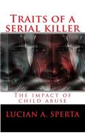 Traits of a serial killer: The impact of child abuse