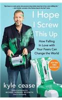 I Hope I Screw This Up: How Falling in Love with Your Fears Can Change the World