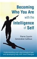 Becoming Who You Are with the Intelligence of Self: Understanding one's psychological type and developing fully with Voice Dialogue