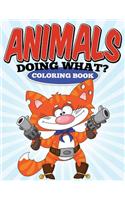 Animals Doing What? Coloring Book