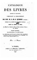 Catalogue des livres imprimés et manuscrits, composant la bibliothèque de feu m. L.M.J. Duriez (de Lille) dont la vente se fera le 22 janvier 1828, et jours suivans