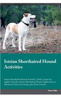 Istrian Shorthaired Hound Activities Istrian Shorthaired Hound Activities (Tricks, Games & Agility) Includes: Istrian Shorthaired Hound Agility, Easy to Advanced Tricks, Fun Games, plus New Content