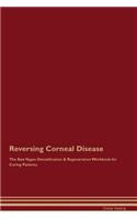 Reversing Corneal Disease the Raw Vegan Detoxification & Regeneration Workbook for Curing Patients
