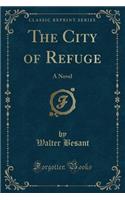 The City of Refuge: A Novel (Classic Reprint)