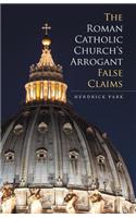 Roman Catholic Church's Arrogant False Claims