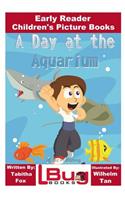 Day at the Aquarium - Early Reader - Children's Picture Books