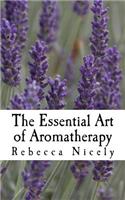 The Essential Art of Aromatherapy: simple rituals to enhance your life(English)