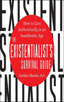 Existentialist's Survival Guide Lib/E: How to Live Authentically in an Inauthentic Age
