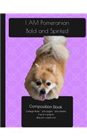 I AM Pomeranian. Bold And Spirited - Composition Notebook
