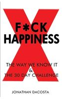 F*ck Happiness: The Way We Know It & The 30-Day Challenge