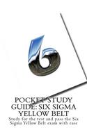 Pocket Study Guide: Six Sigma Yellow Belt: Study for the test and pass the Six Sigma Yellow Belt exam with ease