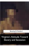 Virginia's Attitude Toward Slavery and Secession