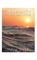 Atlantis: The History and Legacy of the Ancient World's Fabled Lost Island and Modern Searches for It