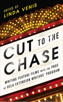Cut to the Chase: Writing Feature Films with the Pros at UCLA Extension Writers' Program(English)