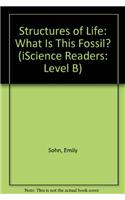 Structures of Life: What Is This Fossil?(iScience Readers: Level B (Paperback))
