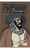 The Strange Adventures of Eric Blackburn by Harry Collingwood, Fiction, Action & Adventure